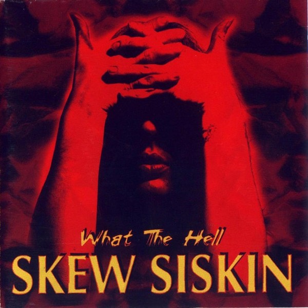 Skew Siskin ©1999 - What The Hell