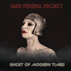 Dark Minimal Project - Ghost Of Modern Times (2023)